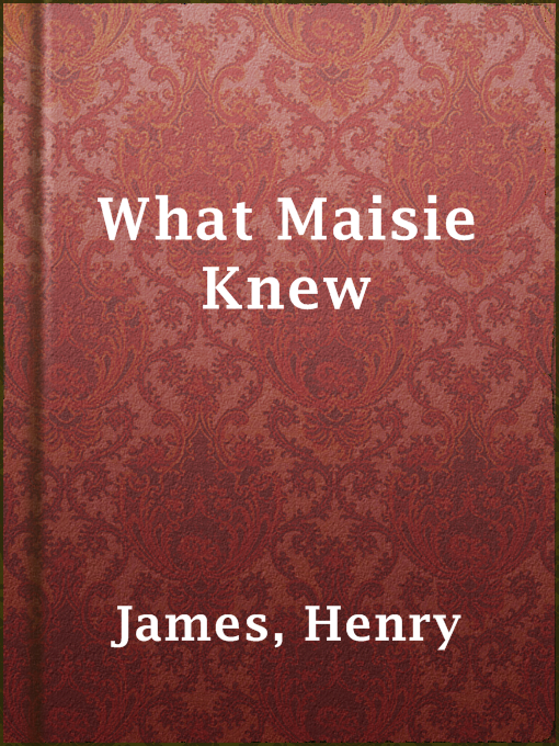Title details for What Maisie Knew by Henry James - Available